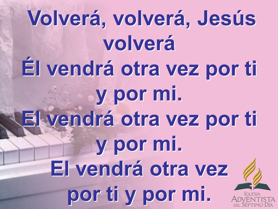 Volverá, volverá, Jesús volverá Él vendrá otra vez por ti y por mi