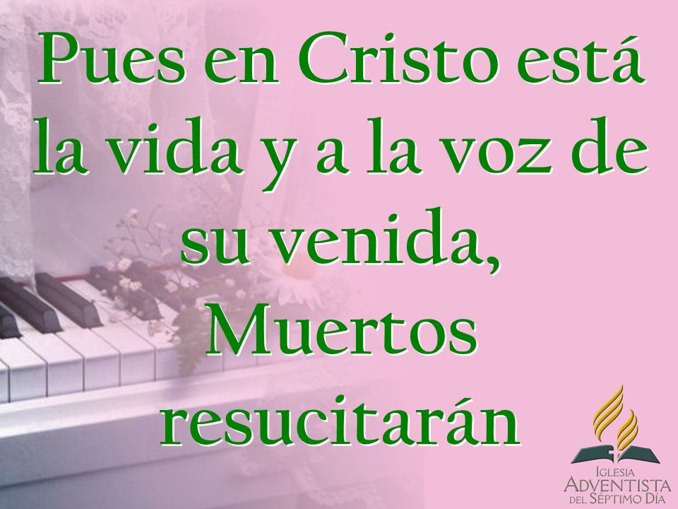 Pues en Cristo está la vida y a la voz de su venida, Muertos resucitarán