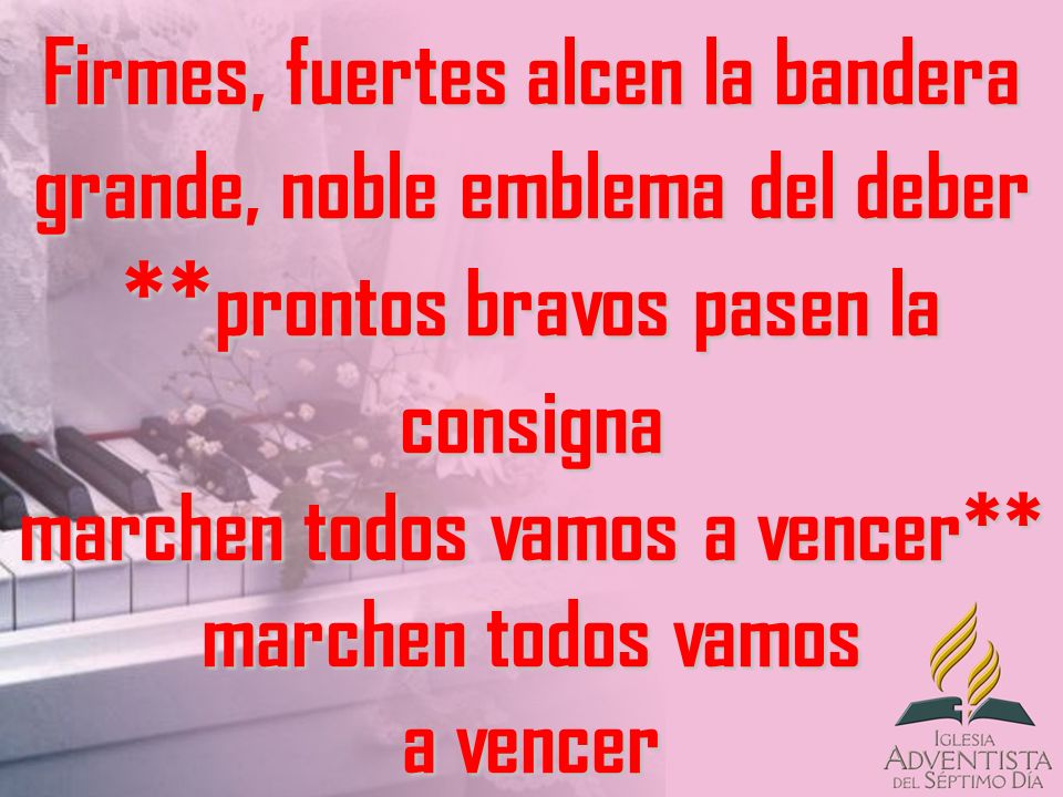 Firmes, fuertes alcen la bandera grande, noble emblema del deber