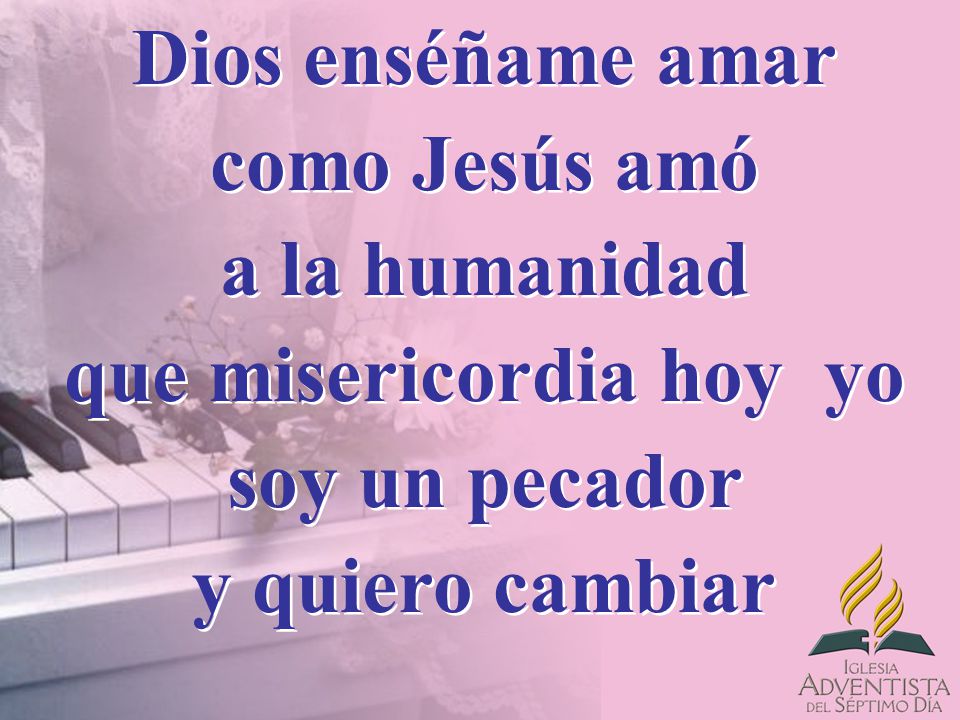 Dios enséñame amar como Jesús amó a la humanidad que misericordia hoy yo soy un pecador y quiero cambiar