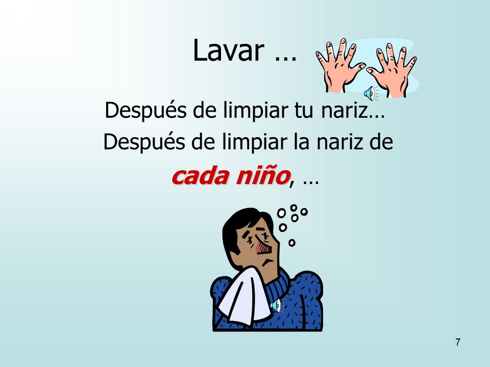 Lavar … cada niño, … Después de limpiar tu nariz…