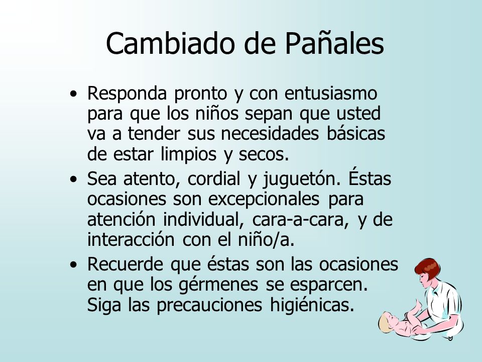 Cambiado de Pañales Responda pronto y con entusiasmo para que los niños sepan que usted va a tender sus necesidades básicas de estar limpios y secos.