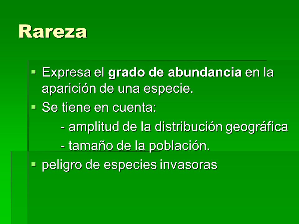 Rareza Expresa el grado de abundancia en la aparición de una especie.