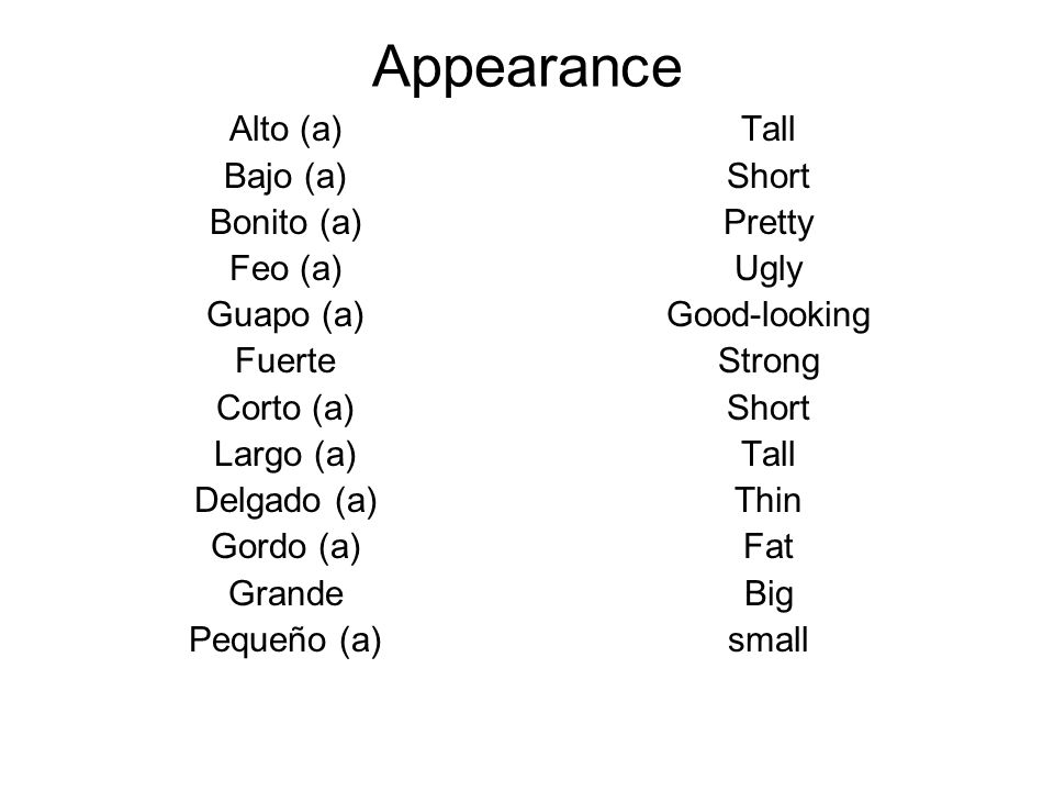 Appearance Alto (a) Bajo (a) Bonito (a) Feo (a) Guapo (a) Fuerte