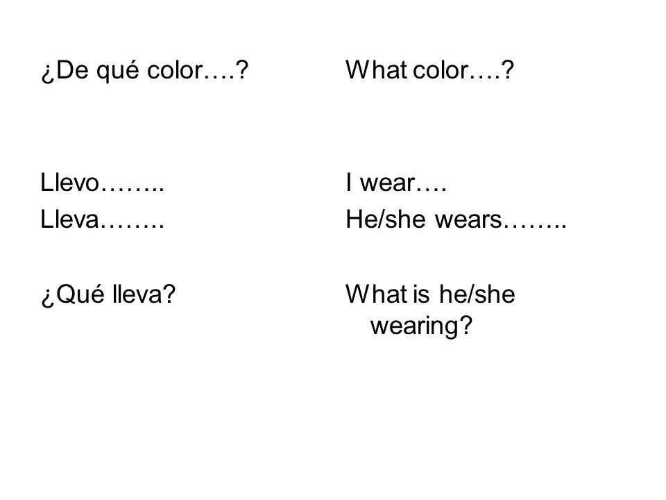 ¿De qué color….. Llevo…….. Lleva…….. ¿Qué lleva.