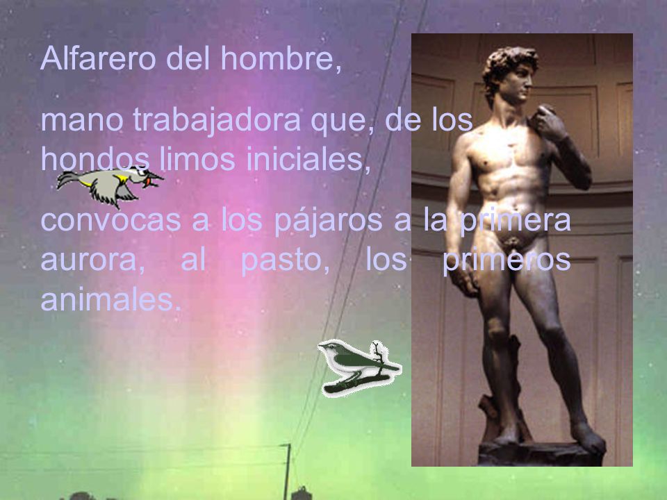 Alfarero del hombre, mano trabajadora que, de los hondos limos iniciales,
