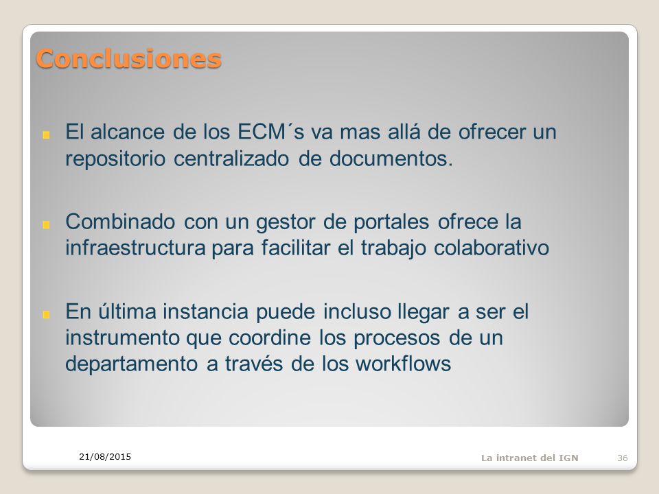 Conclusiones El alcance de los ECM´s va mas allá de ofrecer un repositorio centralizado de documentos.