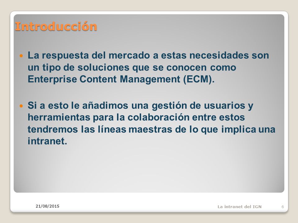 Introducción La respuesta del mercado a estas necesidades son un tipo de soluciones que se conocen como Enterprise Content Management (ECM).