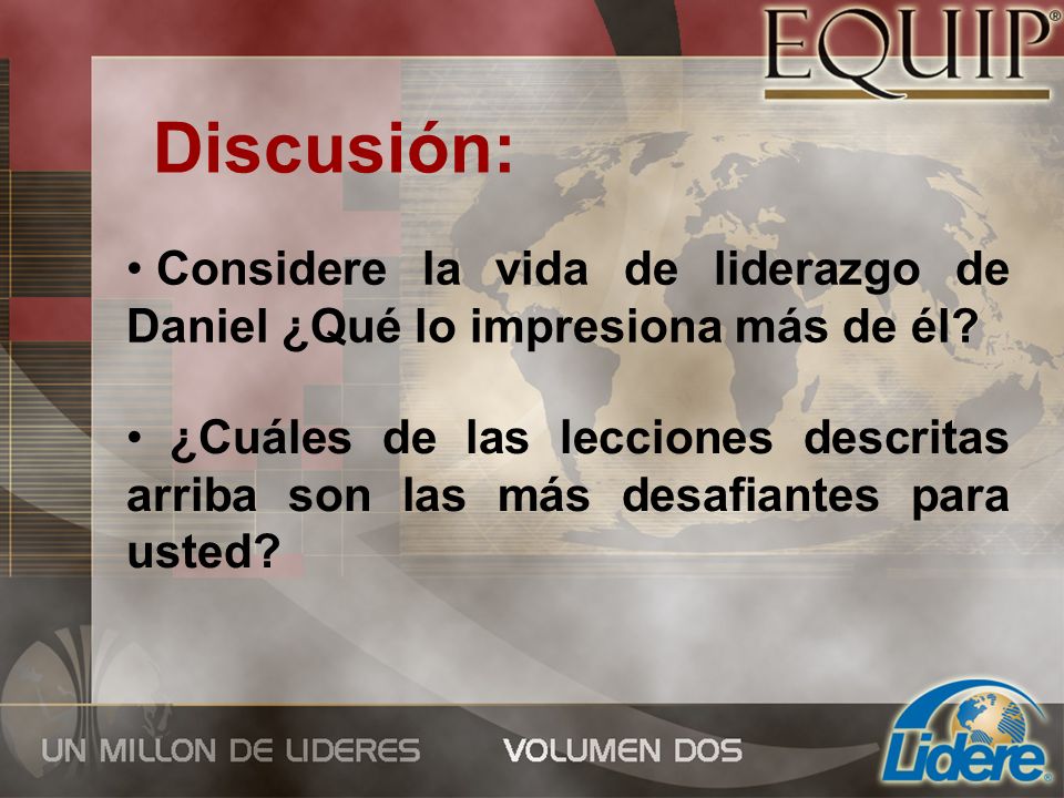 Discusión: Considere la vida de liderazgo de Daniel ¿Qué lo impresiona más de él