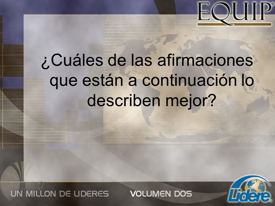 ¿Cuáles de las afirmaciones que están a continuación lo describen mejor