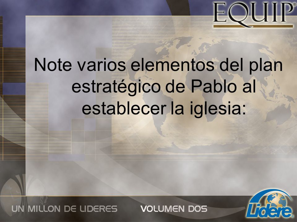 Note varios elementos del plan estratégico de Pablo al establecer la iglesia: