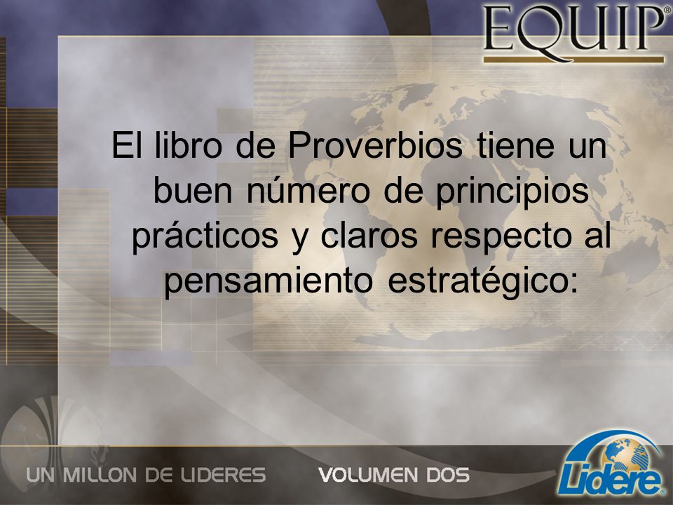El libro de Proverbios tiene un buen número de principios prácticos y claros respecto al pensamiento estratégico: