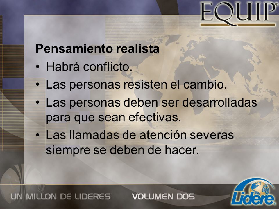 Pensamiento realista Habrá conflicto. Las personas resisten el cambio. Las personas deben ser desarrolladas para que sean efectivas.