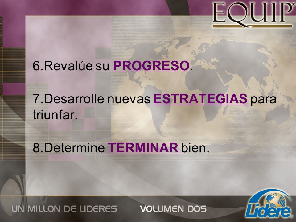 Revalúe su PROGRESO. Desarrolle nuevas ESTRATEGIAS para triunfar. Determine TERMINAR bien.