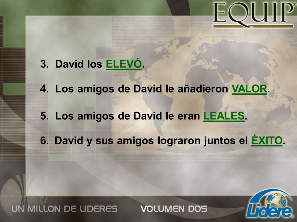3. David los ELEVÓ. 4. Los amigos de David le añadieron VALOR. 5. Los amigos de David le eran LEALES.