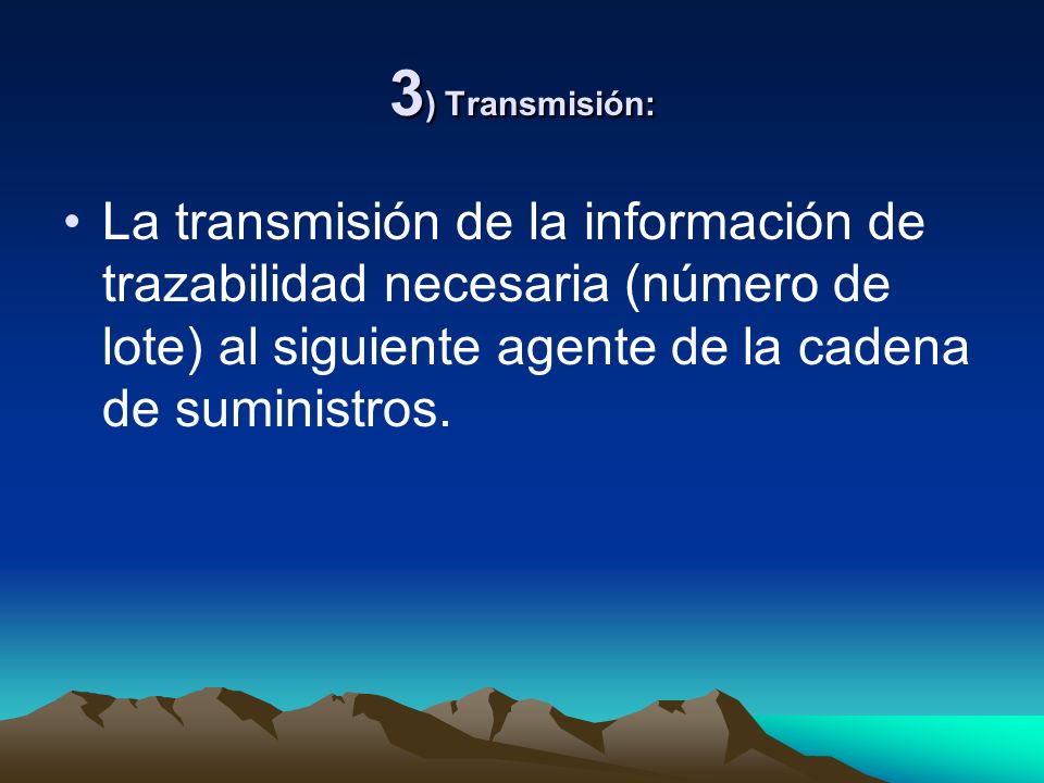 3) Transmisión: La transmisión de la información de trazabilidad necesaria (número de lote) al siguiente agente de la cadena de suministros.