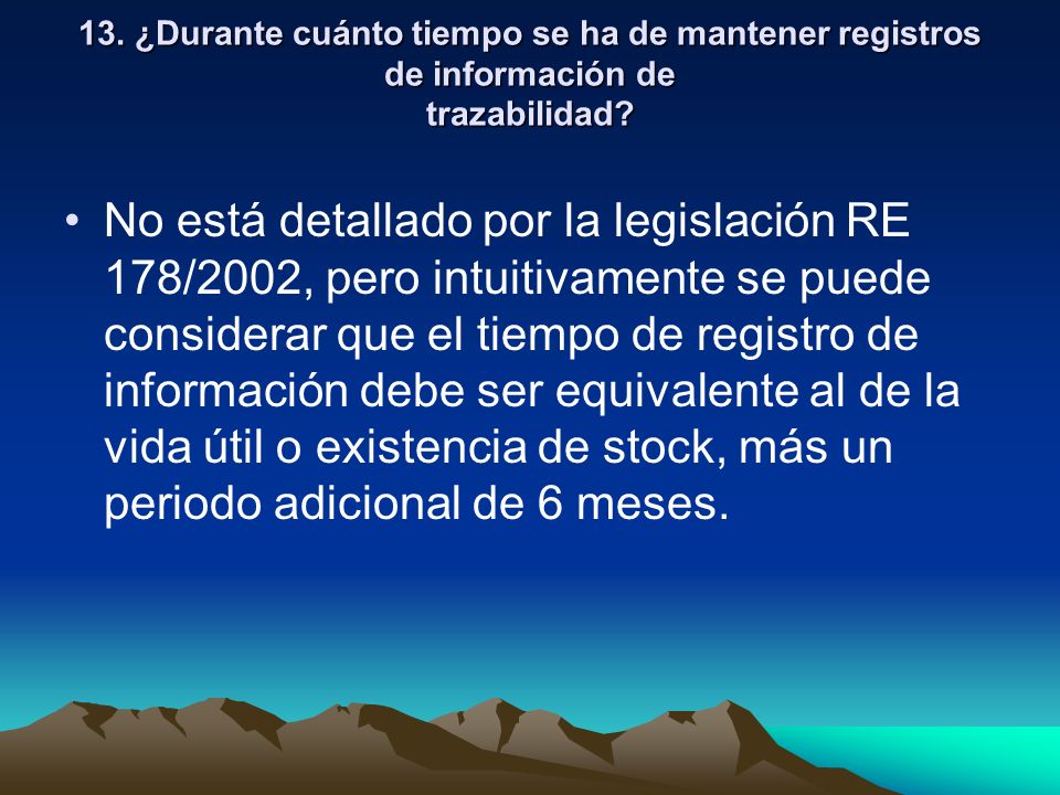 13. ¿Durante cuánto tiempo se ha de mantener registros de información de trazabilidad