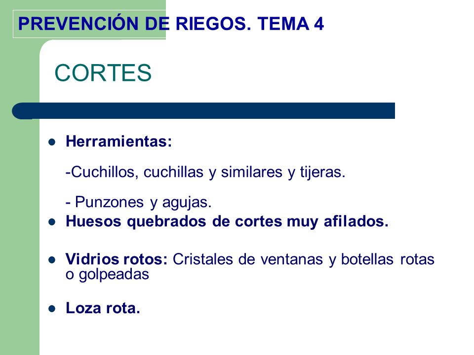 CORTES Herramientas: -Cuchillos, cuchillas y similares y tijeras. - Punzones y agujas. Huesos quebrados de cortes muy afilados.