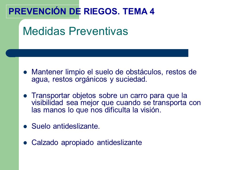 Medidas Preventivas Mantener limpio el suelo de obstáculos, restos de agua, restos orgánicos y suciedad.
