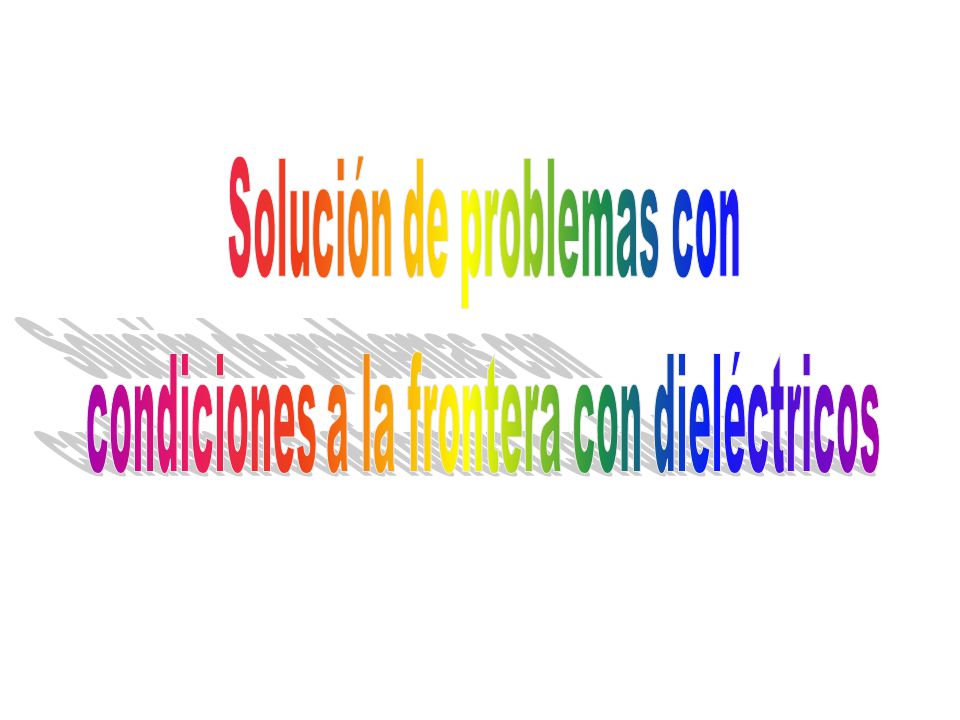 Solución de problemas con condiciones a la frontera con dieléctricos
