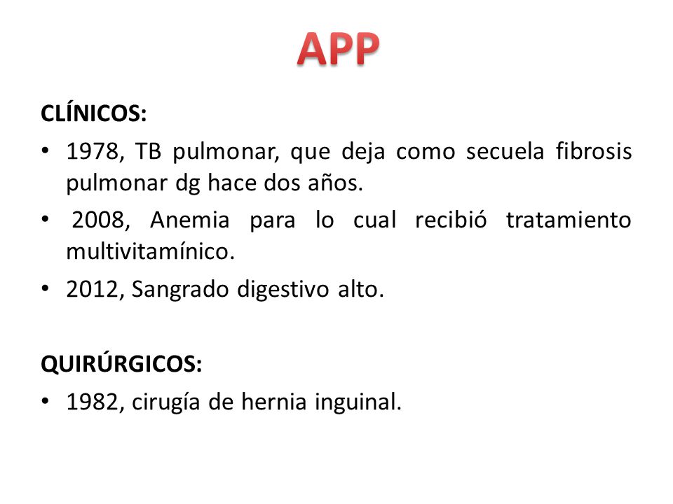 APP CLÍNICOS: 1978, TB pulmonar, que deja como secuela fibrosis pulmonar dg hace dos años.