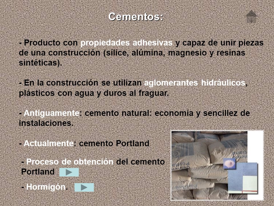 Cementos: - Producto con propiedades adhesivas y capaz de unir piezas