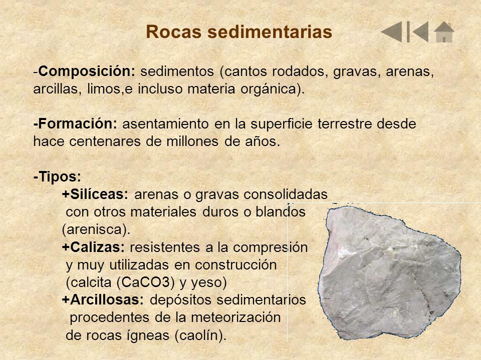 Rocas sedimentarias Composición: sedimentos (cantos rodados, gravas, arenas, arcillas, limos,e incluso materia orgánica).