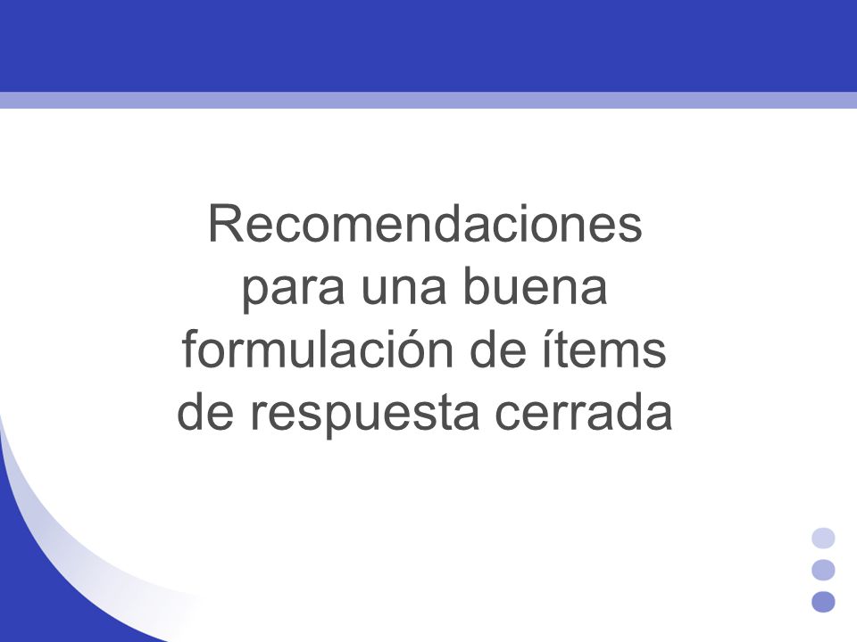 Recomendaciones para una buena formulación de ítems de respuesta cerrada