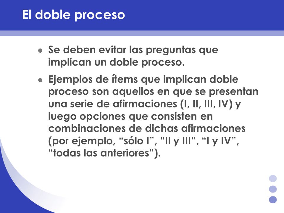 El doble proceso Se deben evitar las preguntas que implican un doble proceso.