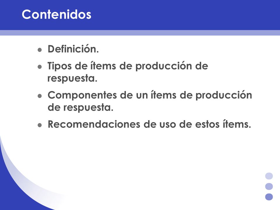 Contenidos Definición. Tipos de ítems de producción de respuesta.