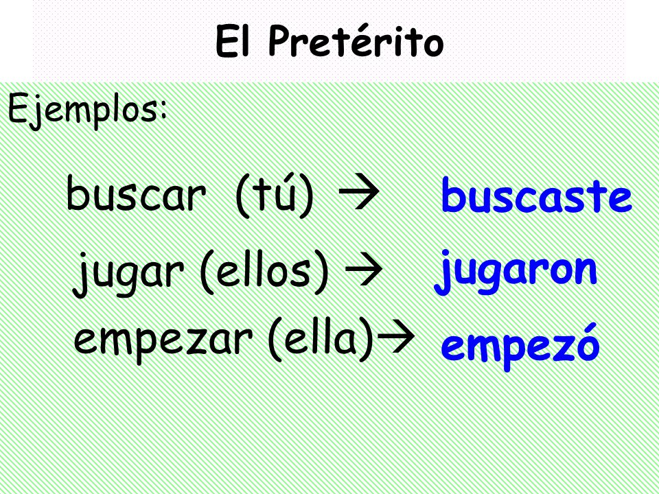 buscar (tú)  jugar (ellos)  buscaste empezar (ella) jugaron empezó