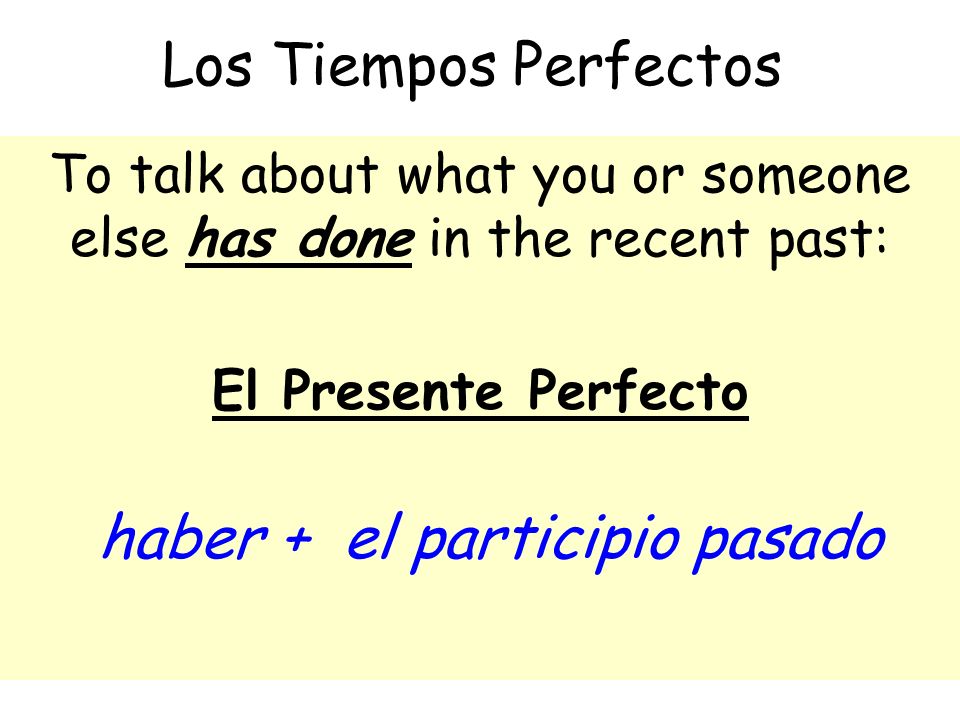 To talk about what you or someone else has done in the recent past: