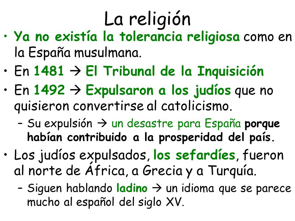La religión Ya no existía la tolerancia religiosa como en la España musulmana. En 1481  El Tribunal de la Inquisición.