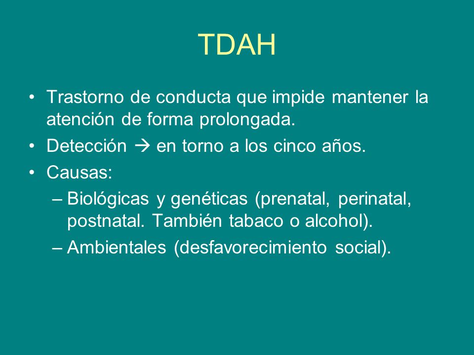 TDAH Trastorno de conducta que impide mantener la atención de forma prolongada. Detección  en torno a los cinco años.