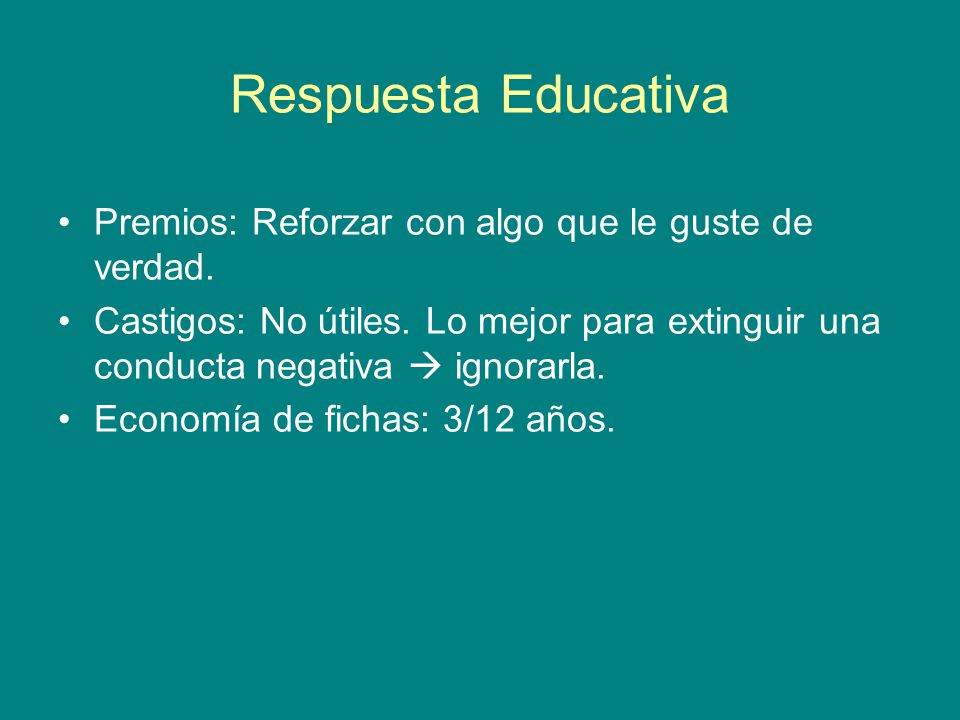Respuesta Educativa Premios: Reforzar con algo que le guste de verdad.