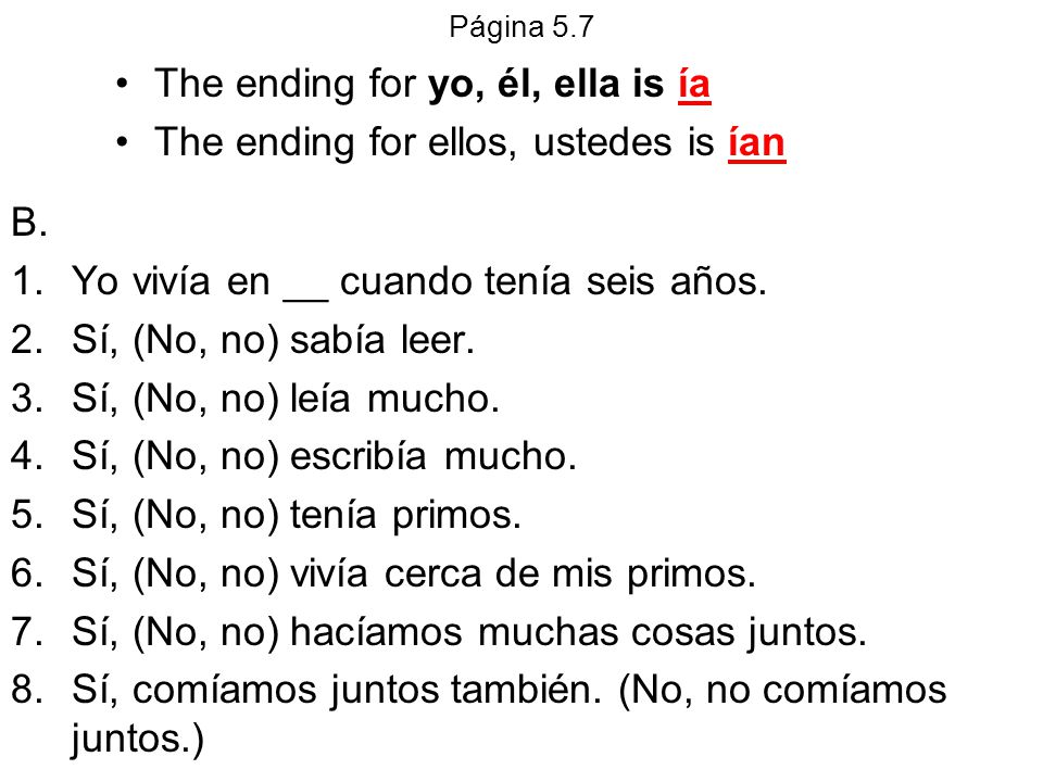 The ending for yo, él, ella is ía The ending for ellos, ustedes is ían