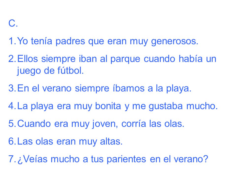 C. Yo tenía padres que eran muy generosos. Ellos siempre iban al parque cuando había un juego de fútbol.