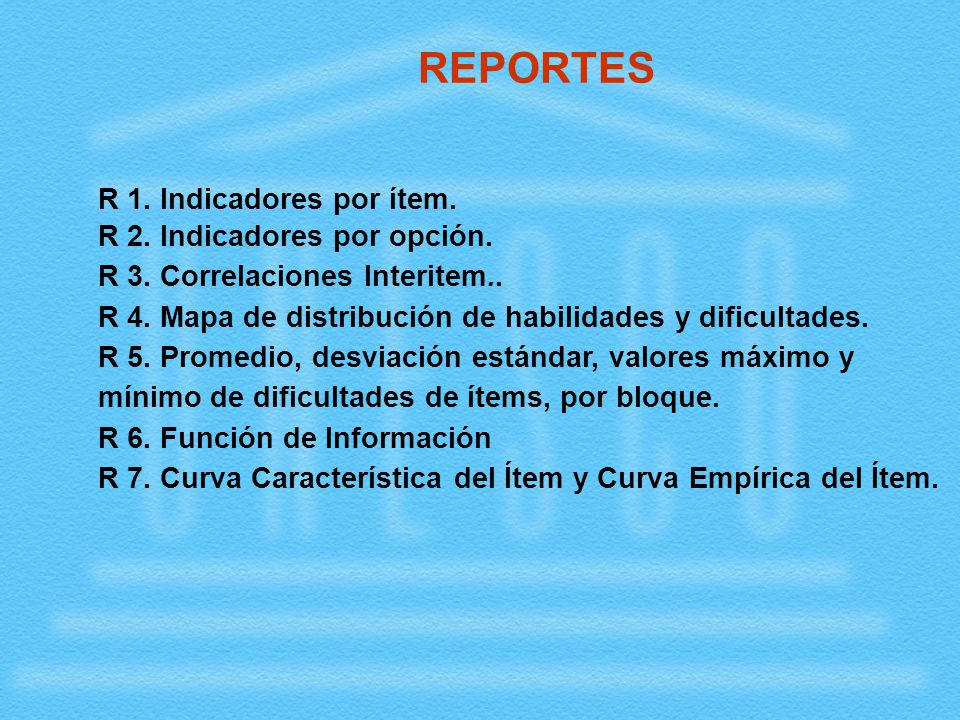 REPORTES R 1. Indicadores por ítem. R 2. Indicadores por opción.
