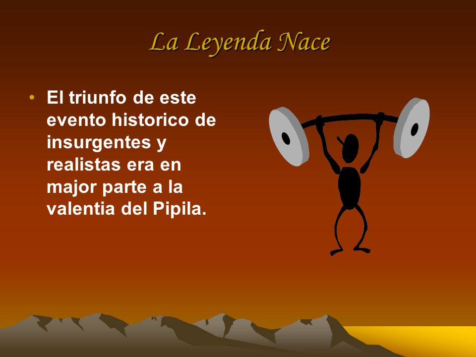 La Leyenda Nace El triunfo de este evento historico de insurgentes y realistas era en major parte a la valentia del Pipila.