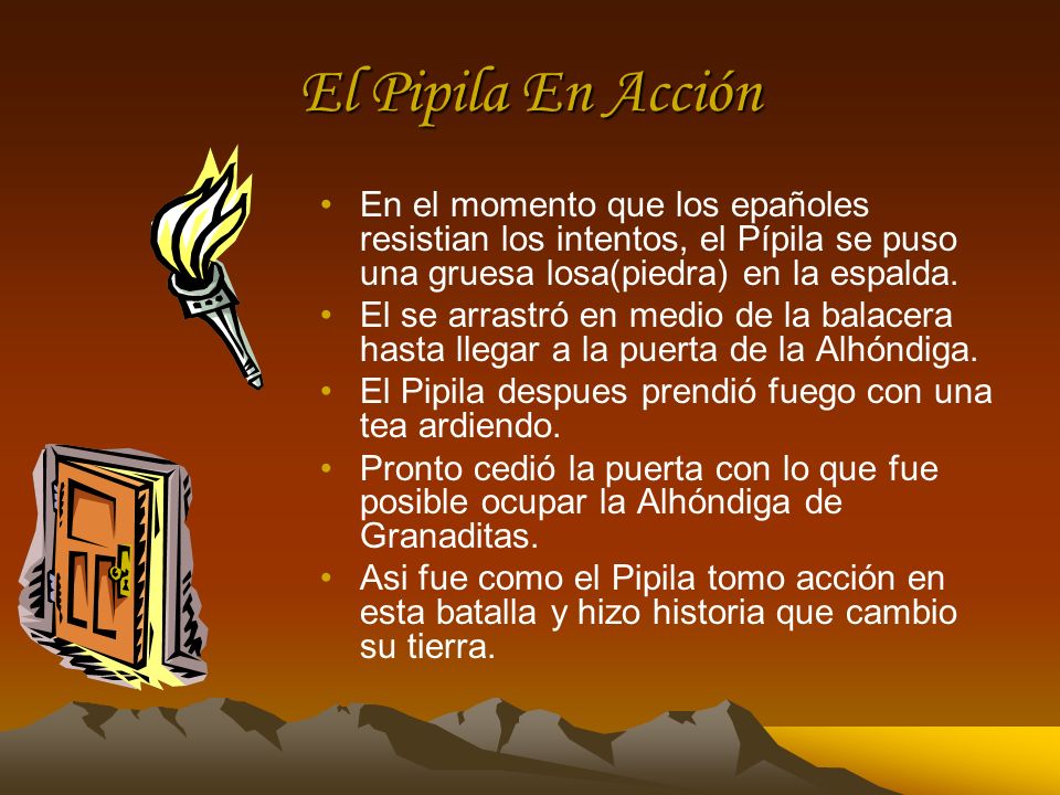El Pipila En Acción En el momento que los epañoles resistian los intentos, el Pípila se puso una gruesa losa(piedra) en la espalda.
