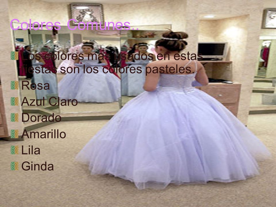 Colores Comunes.. Los colores mas usados en estas fiestas son los colores pasteles. Rosa. Azul Claro.