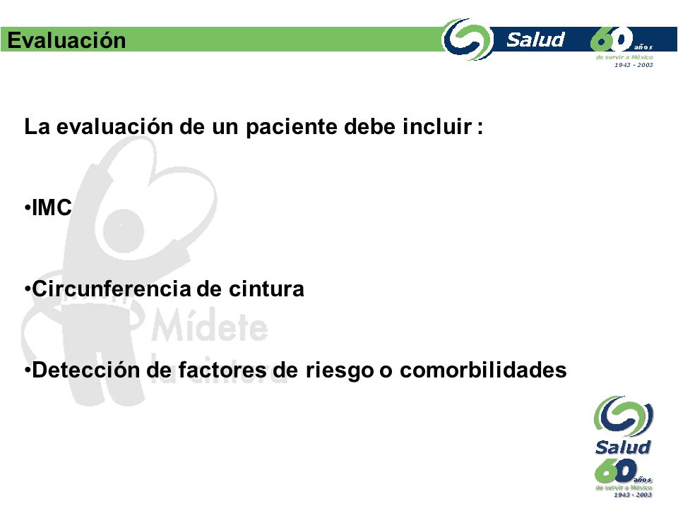 Evaluación La evaluación de un paciente debe incluir : IMC.