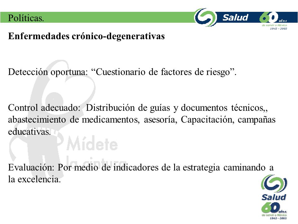 Políticas. Enfermedades crónico-degenerativas. Detección oportuna: Cuestionario de factores de riesgo .