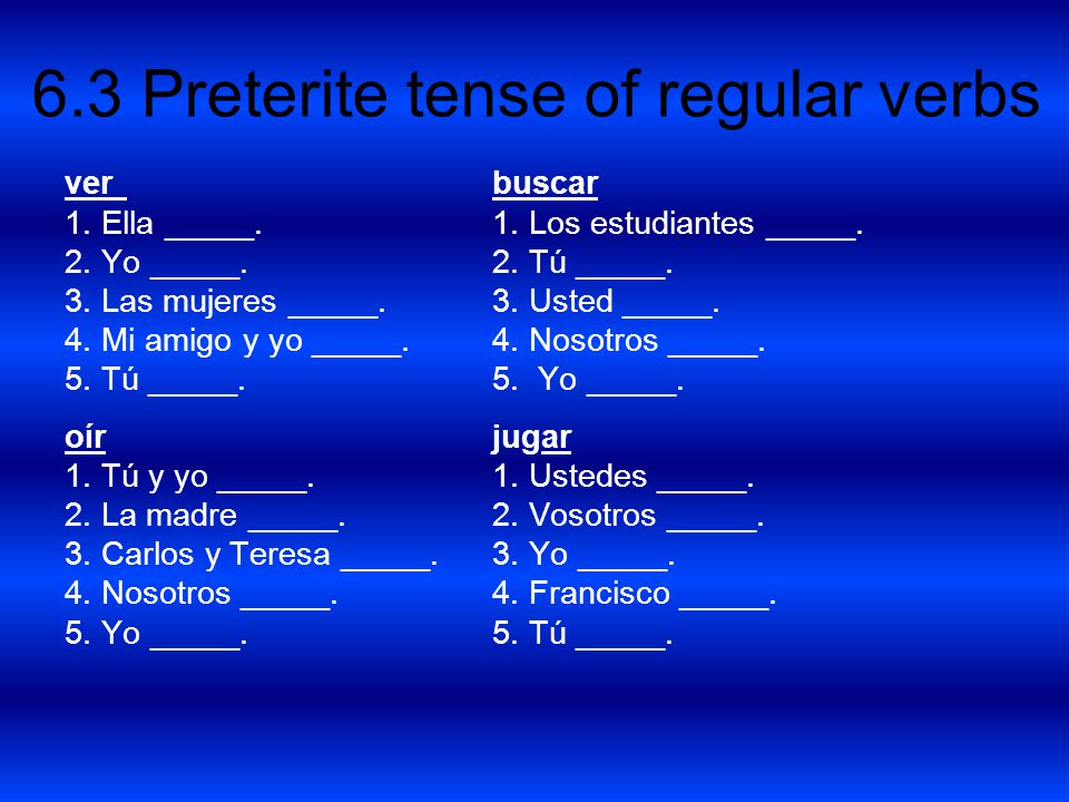 ver buscar 1. Ella _____. 1. Los estudiantes _____. 2. Yo _____. 2. Tú _____. 3. Las mujeres _____. 3. Usted _____.