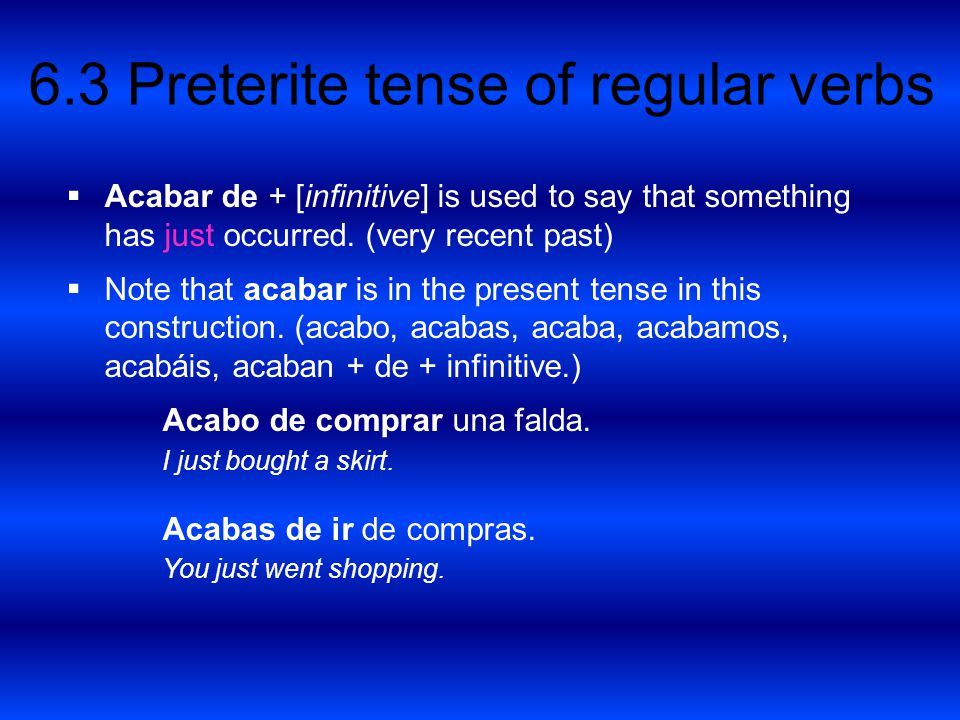 Acabar de + [infinitive] is used to say that something has just occurred. (very recent past)
