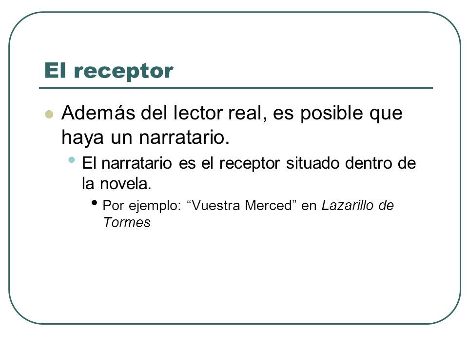 El receptor Además del lector real, es posible que haya un narratario.