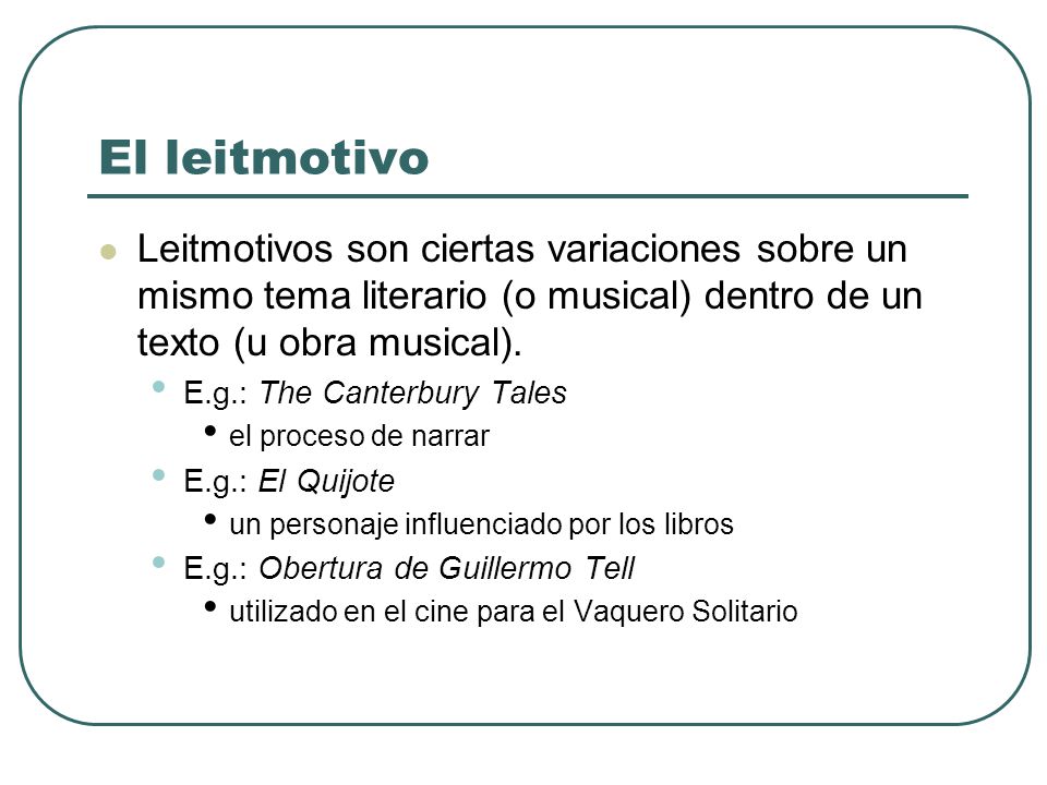 El leitmotivo Leitmotivos son ciertas variaciones sobre un mismo tema literario (o musical) dentro de un texto (u obra musical).