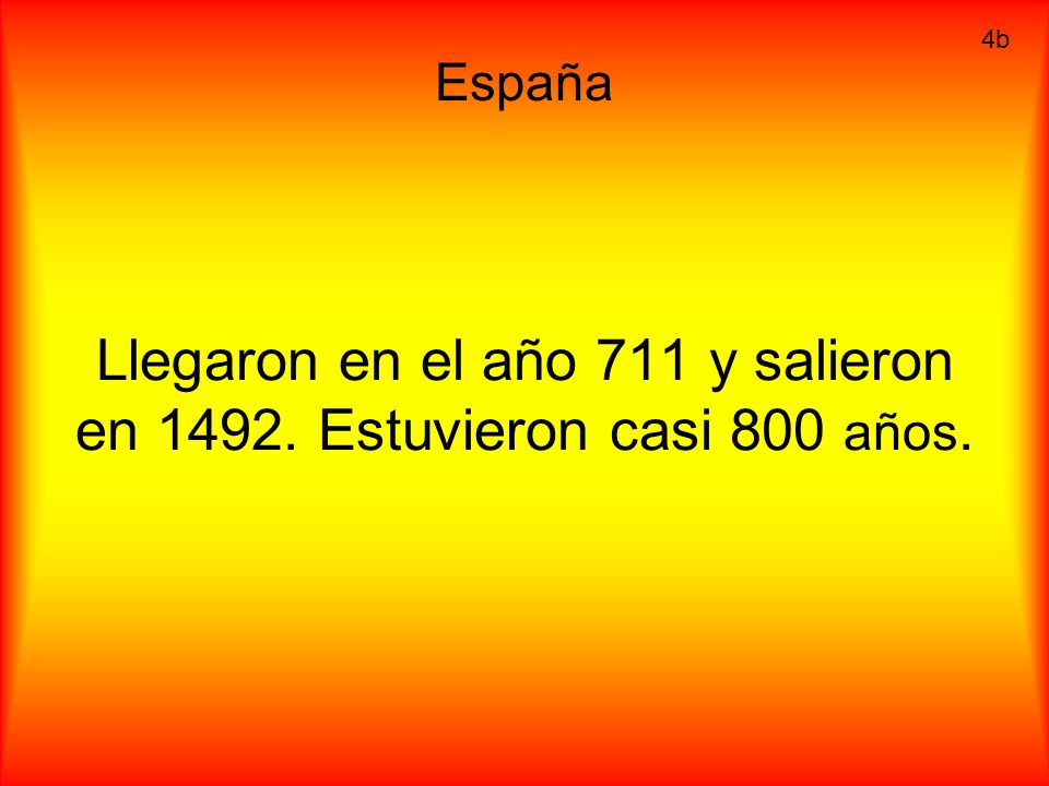 Llegaron en el año 711 y salieron en Estuvieron casi 800 años.