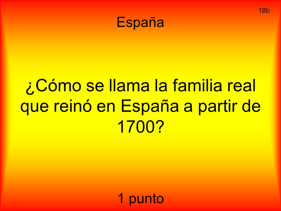 ¿Cómo se llama la familia real que reinó en España a partir de 1700