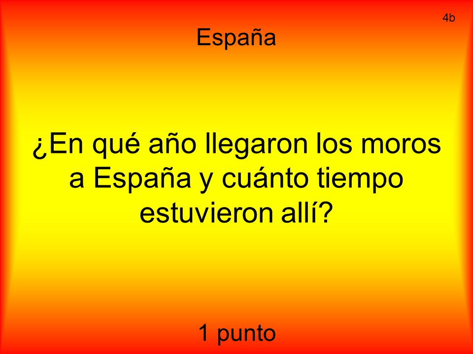 España 4b ¿En qué año llegaron los moros a España y cuánto tiempo estuvieron allí 1 punto